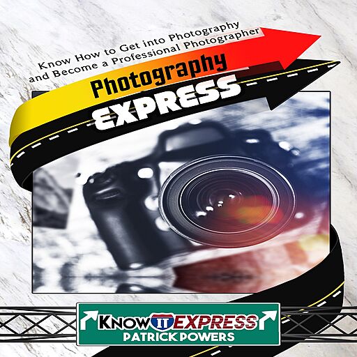 Photography Express: Know How to Get into Photography and Become a Professional Photographer: KnowIt Express (Audiobook)