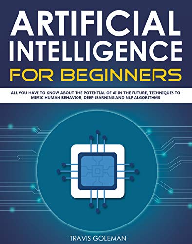 Artificial Intelligence for Beginners: All You Have to Know About the Potential of AI in the Future