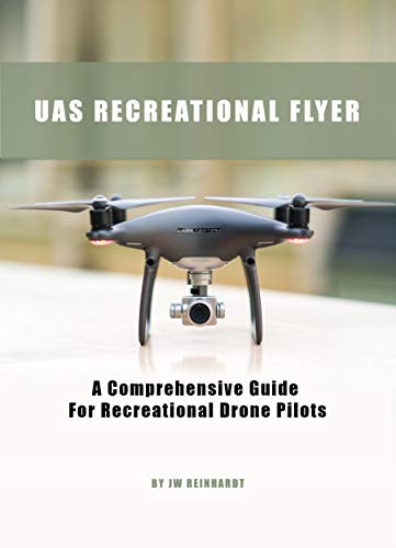 UAS RECREATIONAL FLYER: A Comprehensive Guide For Recreational Drone Pilots