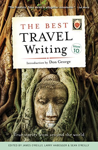 The Best Travel Writing: True Stories from Around the World, Volume 10
