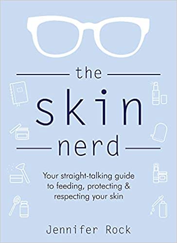 The Skin Nerd: Your Straight talking Guide to Feeding, Protecting & Respecting your Skin