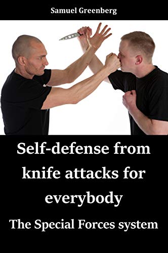 Self defense from knife attacks for everybody: The Special Forces system