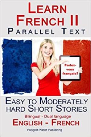 Learn French III   Parallel Text   Easy to Moderately Hard Short Stories (English   French)