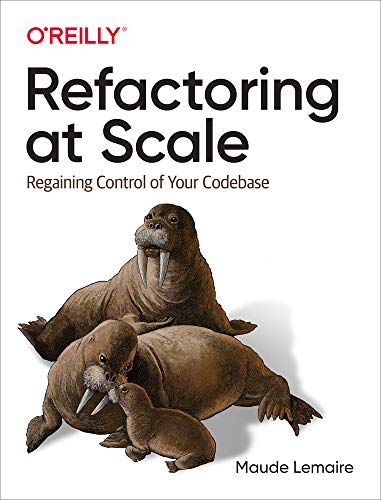 Refactoring at Scale: Regaining Control of Your Codebase [PDF]