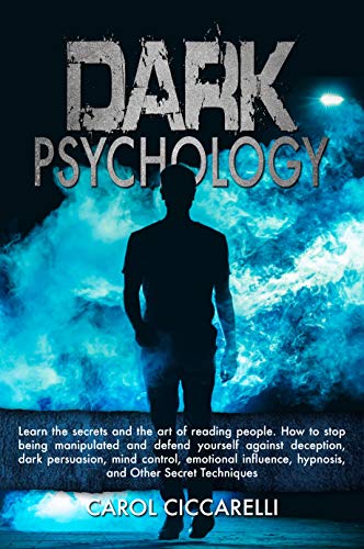 Dark Psychology: Learn the Secrets and the Art of Reading People.