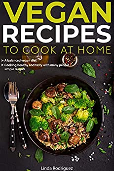 Vegan recipes to cook at home: A balanced vegan diet Cooking healthy and tasty with many people simple recipes