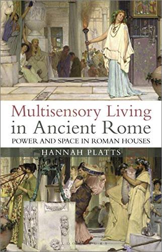 Multisensory Living in Ancient Rome: Power and Space in Roman Houses [EPUB]