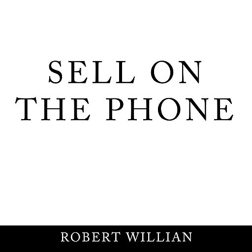 Sell On The Phone: Proven techniques to close any sale on a cold call (Audiobook)