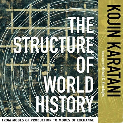 The Structure of World History: From Modes of Production to Modes of Exchange [Audiobook]