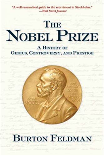 The Nobel Prize: A History of Genius , Controversy and Prestige