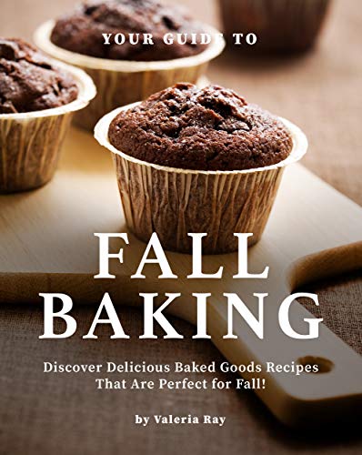 Your Guide to Fall Baking: Discover Delicious Baked Goods Recipes That Are Perfect for Fall