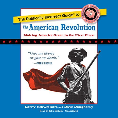 The Politically Incorrect Guide to the American Revolution [Audiobook]