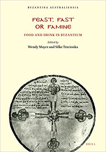 Feast, Fast or Famine, Food and Drink in Byzantium