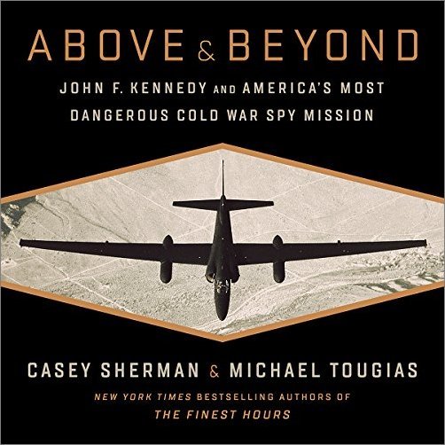 Above and Beyond: John F. Kennedy and America's Most Dangerous Cold War Spy Mission [Audiobook]