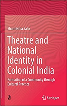 Theatre and National Identity in Colonial India: Formation of a Community through Cultural Practice