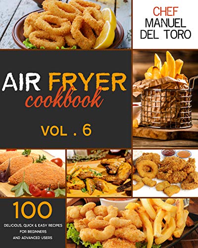 Air Fryer Cookbook: 100 Delicious, Quick & Easy Recipes For Beginners And Advanced Users