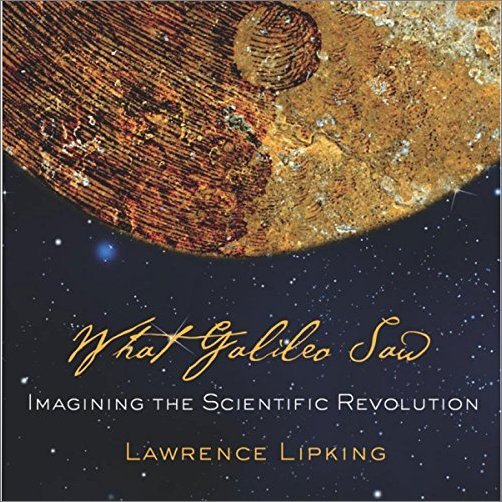 What Galileo Saw: Imagining the Scientific Revolution [Audiobook]