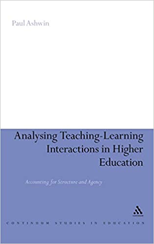 Analysing Teaching Learning Interactions in Higher Education: Accounting for Structure and Agency
