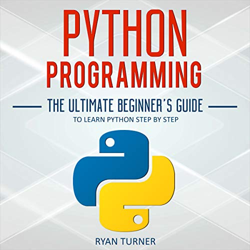 Python Programming: The Ultimate Beginner's Guide to Learn Python Step by Step (Audiobook)