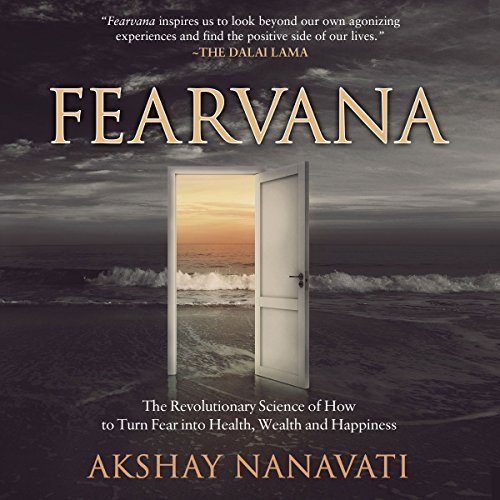 Fearvana: The Revolutionary Science of How to Turn Fear into Health, Wealth, and Happiness [Audiobook]