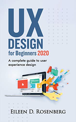 UX DESIGN 2020 FOR BEGINNERS: A Complete Guide to User Experience Design