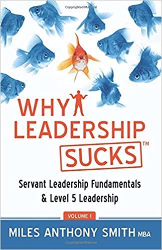 Why Leadership Sucks™: Fundamentals of Level 5 Leadership and Servant Leadership