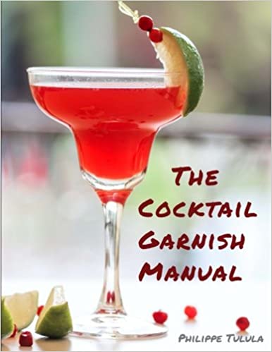 The Cocktail Garnish Manual: The complete guide to cocktail garnishes, from simple to extraordinary