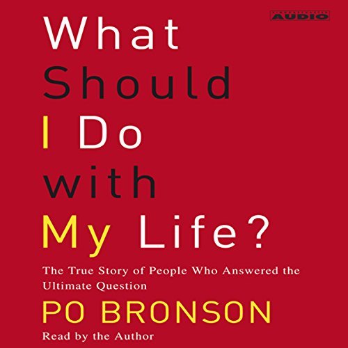 What Should I Do with My Life? The True Story of People Who Answered the Ultimate Question [Audiobook]