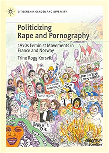 Politicizing Rape and Pornography: 1970s Feminist Movements in France and Norway