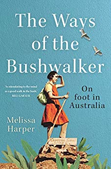 The Ways of the Bushwalker: On foot in Australia