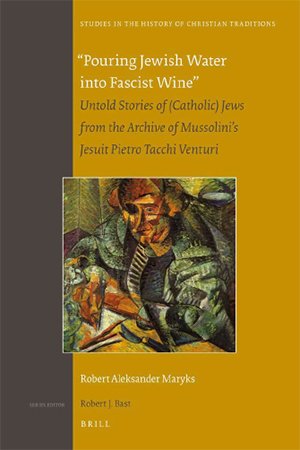 "Pouring Jewish Water into Fascist Wine": Untold Stories of (Catholic) Jews from the Archive of Mussolini's Jesuit