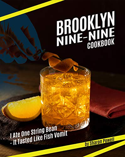 Brooklyn Nine Nine Cookbook: I Ate One String Bean   It Tasted Like Fish Vomit