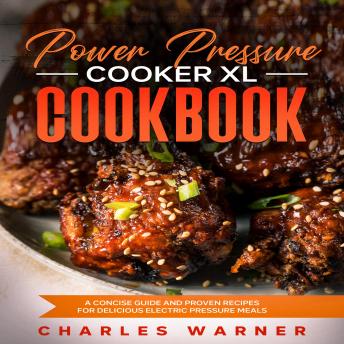 Power Pressure Cooker XL Cookbook: A Concise Guide and Proven Recipes for Delicious Electric Pressure Meals (Audiobook)