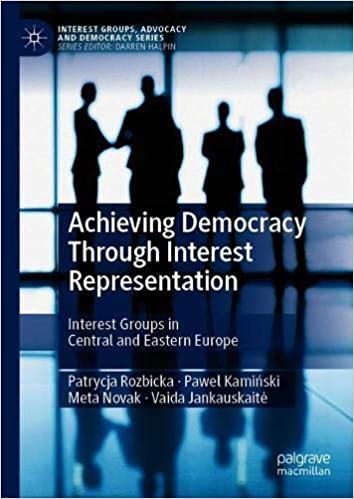 Achieving Democracy Through Interest Representation: Interest Groups in Central and Eastern Europe