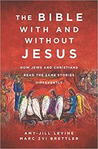 The Bible With and Without Jesus: How Jews and Christians Read the Same Stories Differently
