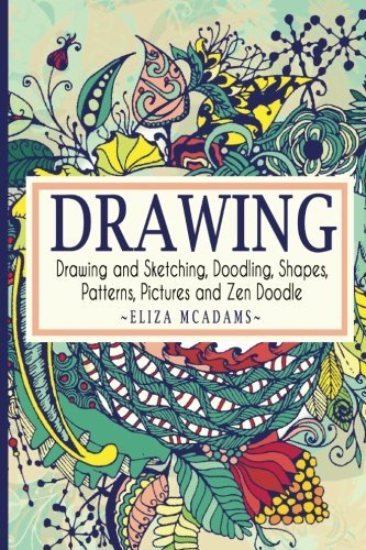 Drawing: Drawing and Sketching,Doodling,Shapes,Patterns,Pictures and Zen Doodle