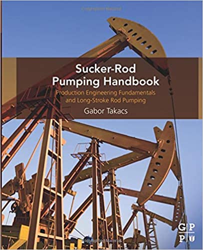 Sucker Rod Pumping Handbook: Production Engineering Fundamentals and Long Stroke Rod Pumping