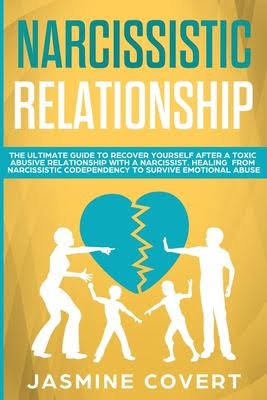 Narcissistic Relationship: The Ultimate Guide to Recover Yourself After a Toxic Abusive Relationship with a Narcissist...