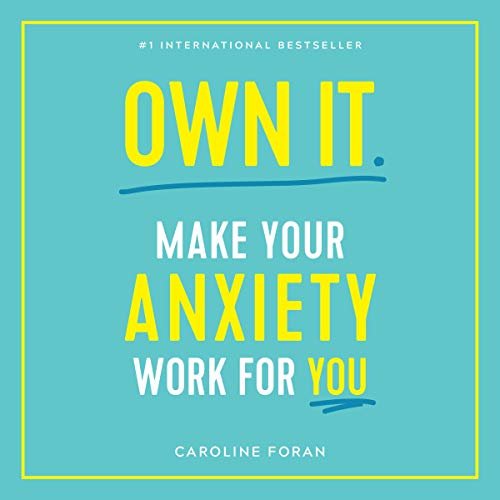 Own It.: Make Your Anxiety Work for You (Audiobook)
