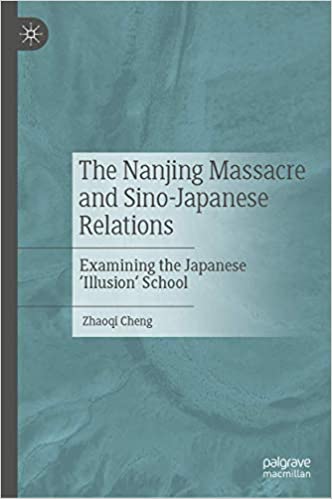 The Nanjing Massacre and Sino Japanese Relations: Examining the Japanese `Illusion` School