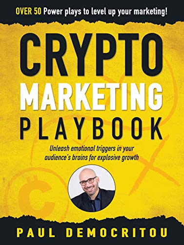 The Crypto Marketing Playbook: Unleash secret emotional triggers in your audience's brains for explosive growth
