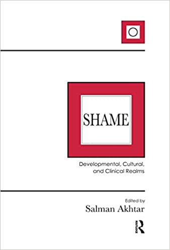 Shame: Developmental, Cultural, and Clinical Realms