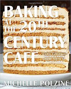 Baking at the 20th Century Cafe: Iconic European Desserts from Linzer Torte to Honey Cake (EPUB)