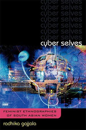 Cyber Selves: Feminist Ethnographies of South Asian Women