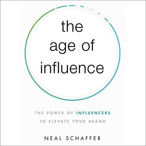 The Age of Influence: The Power of Influencers to Elevate Your Brand (Audiobook)