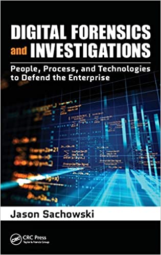Digital Forensics and Investigations: People, Process, and Technologies to Defend the Enterprise