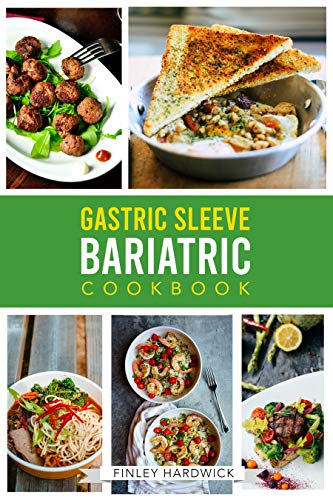 Gastric Sleeve Bariatric Cookbook: Healthy and Delicious Recipes for You to Enjoy After Weight Loss Surgery