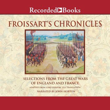 Froissart's Chronicles: Selections from the Great Wars of England and France [Audiobook]
