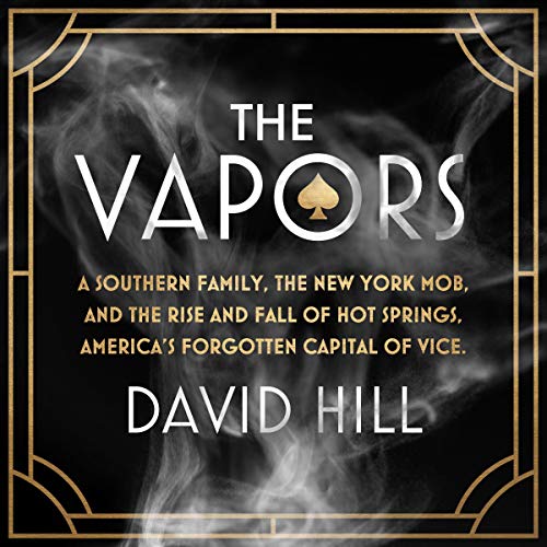 The Vapors: A Southern Family, the New York Mob, and the Rise and Fall of Hot Springs, America's Forgotten Capital [Audiobook]
