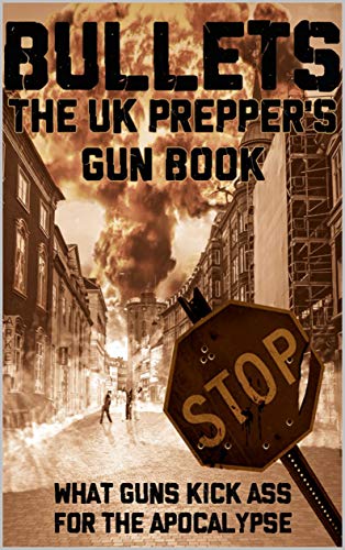 Bullets: The UK Prepper's Gun Book
